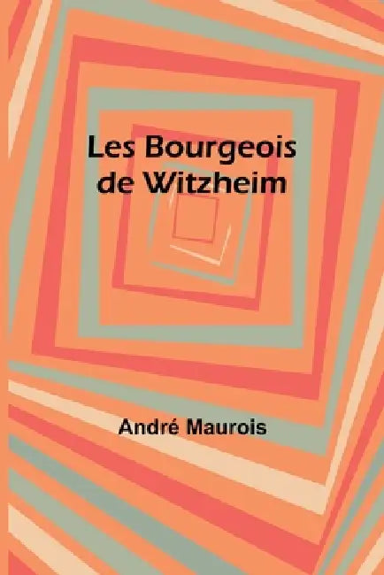 Les Bourgeois de Witzheim by André Maurois