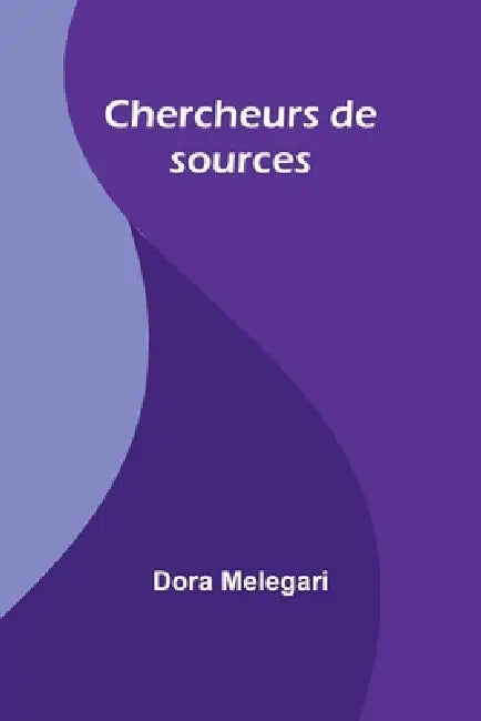 Chercheurs de sources by Dora Melegari