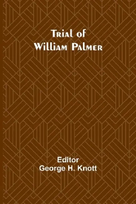 Trial of William Palmer by George H. Knott