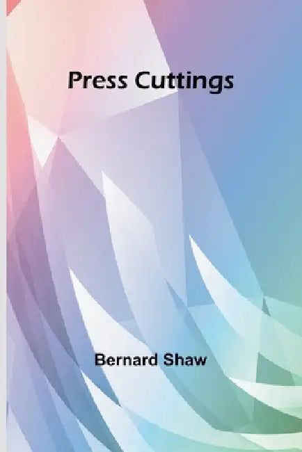 Press Cuttings by Bernard Shaw