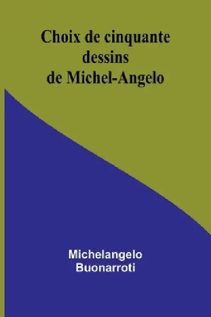 Choix de cinquante dessins de Michel-Angelo by Michelangelo Buonarroti