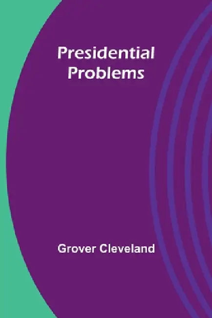 Presidential Problems by Grover Cleveland