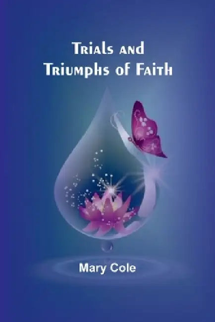 Trials and Triumphs of Faith by Mary Cole
