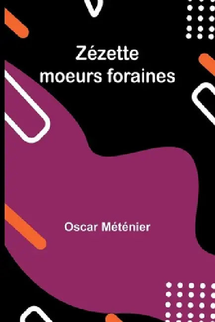 Zézette: moeurs foraines by Oscar Méténier