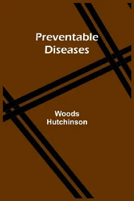 Preventable Diseases by Woods Hutchinson