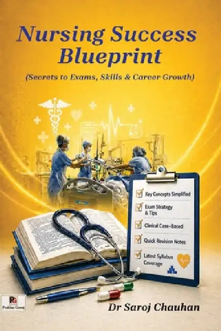 Nursing Success Blueprint (Secrets to Exams, Skills & Career Growth) by Saroj Chauhan