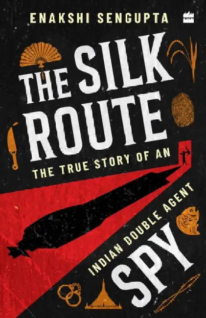 The Silk Route Spy by Enakshi Sengupta