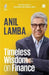 Timeless Wisdom On Finance by Anil Lamba