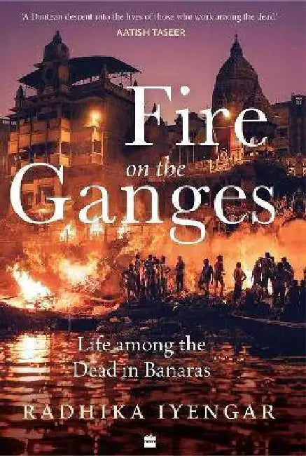 Fire On The Ganges by Radhika Iyengar