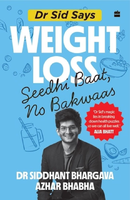 Dr Sid Says: Weight Loss. Seedhi Baat, No Bakwaas. by Bhaba Azhar