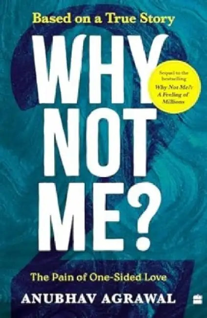 Why Not Me?: The Pain of One-Sided Love by Anubhav Agrawal
