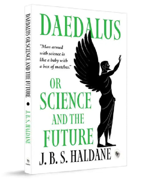 Daedalus, or Science and the Future by J. B. S. Haldane