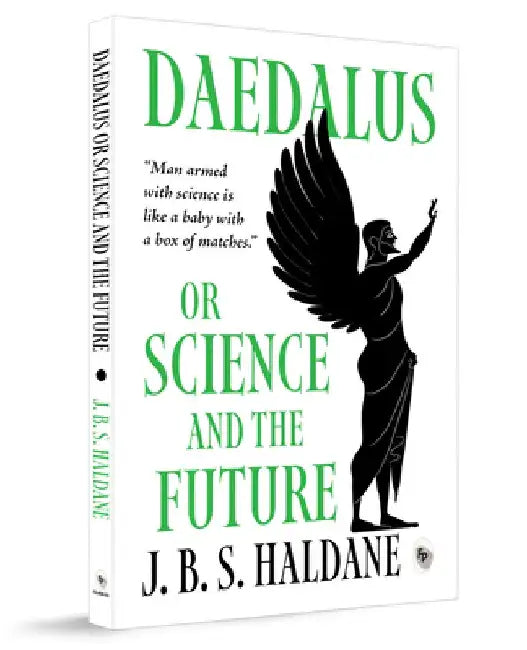Daedalus, or Science and the Future by J. B. S. Haldane