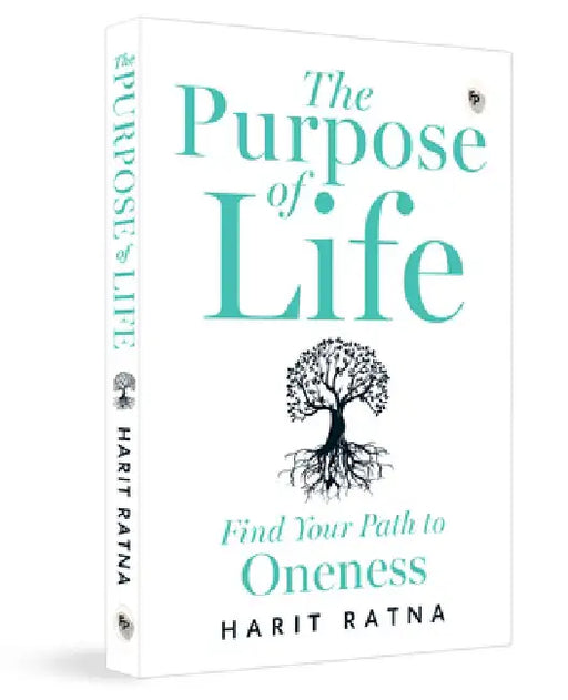The Purpose of Life: Find Your Path to Oneness by Harit Ratna