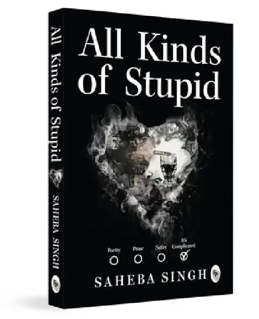 All Kinds of Stupid by Saheba Singh