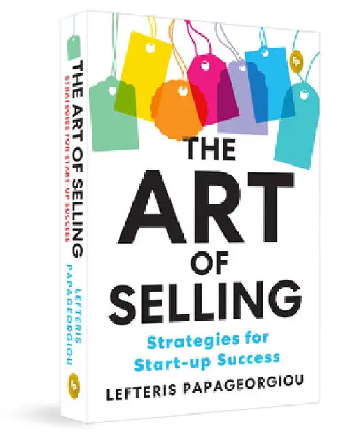 The Art of Selling: Strategies for Start-Up Success by Lefteris Papageorgiou