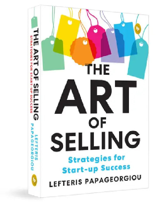 The Art of Selling: Strategies for Start-Up Success by Lefteris Papageorgiou