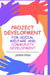Project Development for Social Welfare and Community Development by Judith Sterl