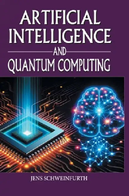 Artificial Intelligence and Quantum Computing by Jens Schweinfurth