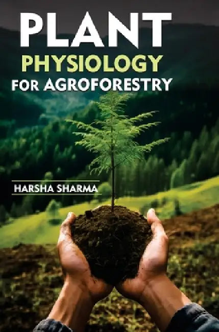 Plant Physiology for Agroforestry by Harsha Sharma