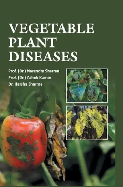 Vegetable Plant Diseases by Prof (D Prof (Dr ). Narendra Sharma