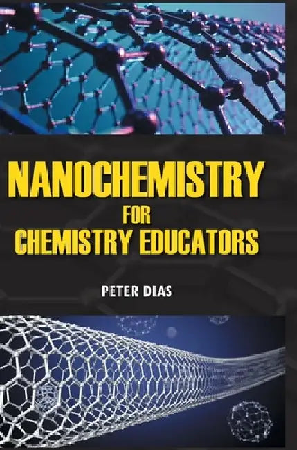 Nanochemistry for Chemistry Educators by Peter Dias