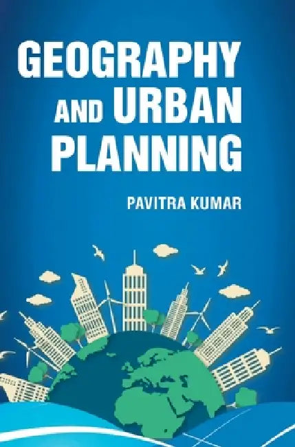 Geography and Urban Planning by Pavitra Kumar
