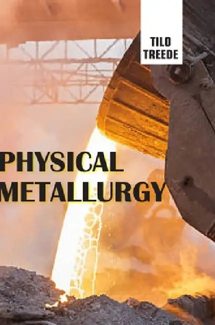 Physical Metallurgy by Tilo Treede