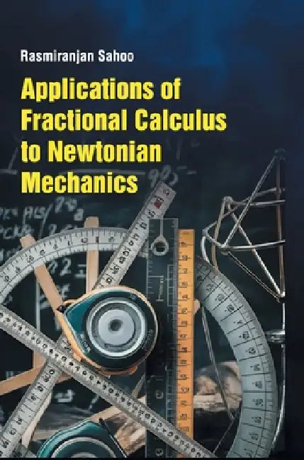 Applications of Fractional Calculus to Newtonian Mechanics by Rasmiranjan Sahoo
