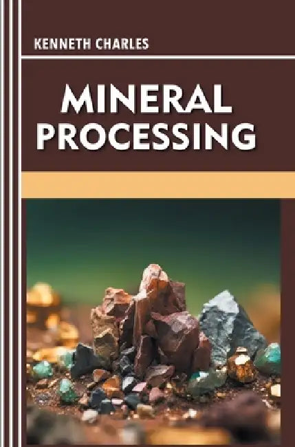 Mineral Processing by Kenneth Charles
