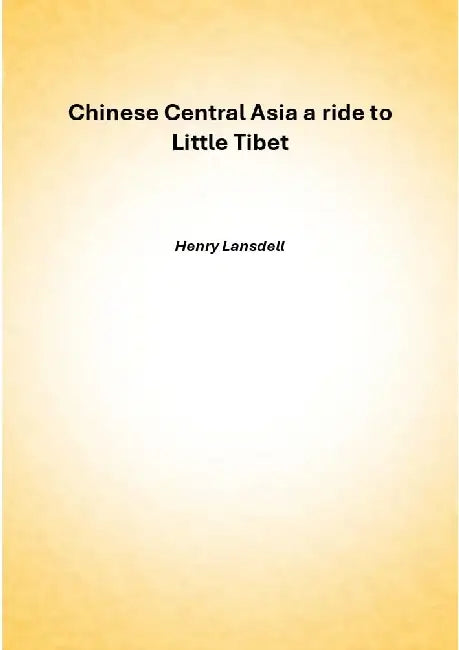 Chinese Central Asia a ride to Little Tibet by Henry Lansdell