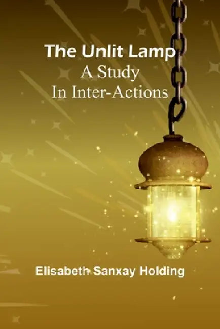The unlit lamp: A study in inter-actions by Elisabeth Sanxay Holding