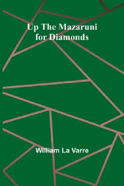 Up the Mazaruni for Diamonds by William La Varre