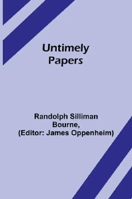 Untimely papers by Randolph Silliman Bourne, James Oppenheim