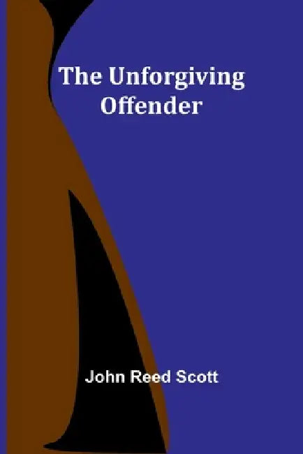 The Unforgiving Offender by John Reed Scott