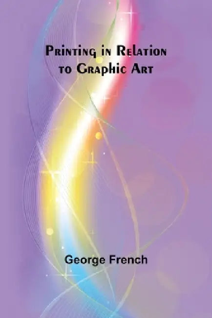 Printing in Relation to Graphic Art by George French