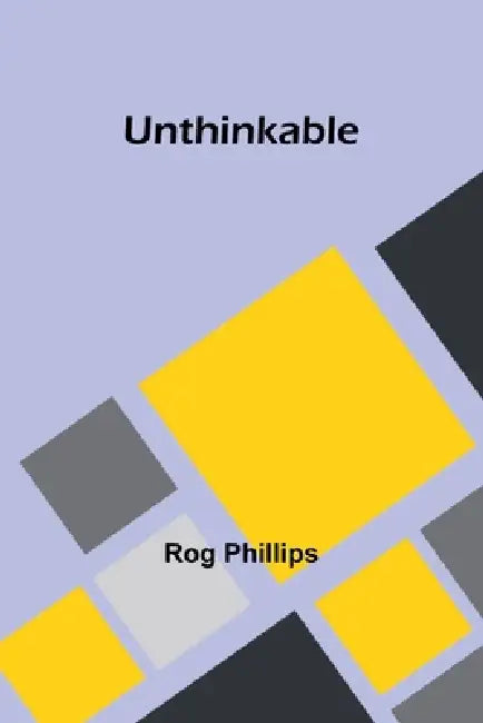 Unthinkable by Rog Phillips