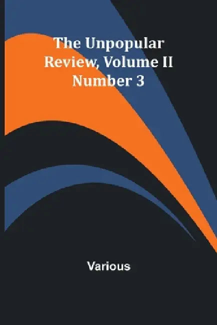 The Unpopular Review, Volume II Number 3 by Various