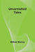 Unvarnished Tales by William MacKay