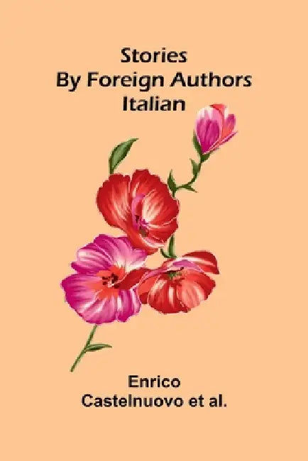 Stories by Foreign Authors: Italian by Enrico Castelnuovo Et Al