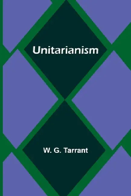 Unitarianism by W. G. Tarrant