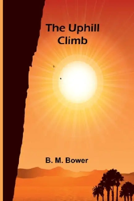 The Uphill Climb by B. M. Bower