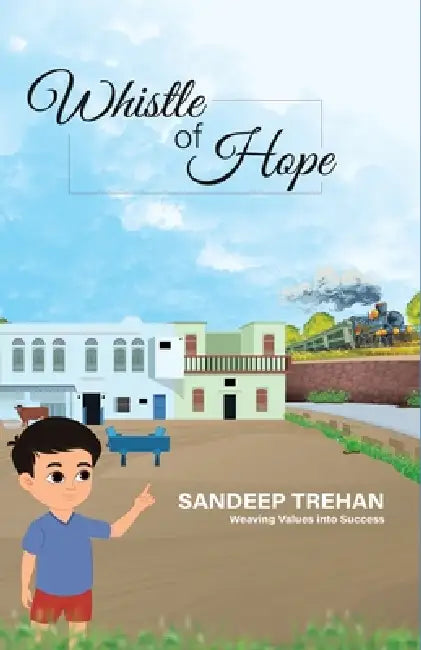 Whistle of Hope: Weaving Values into Success by Sandeep Trehan