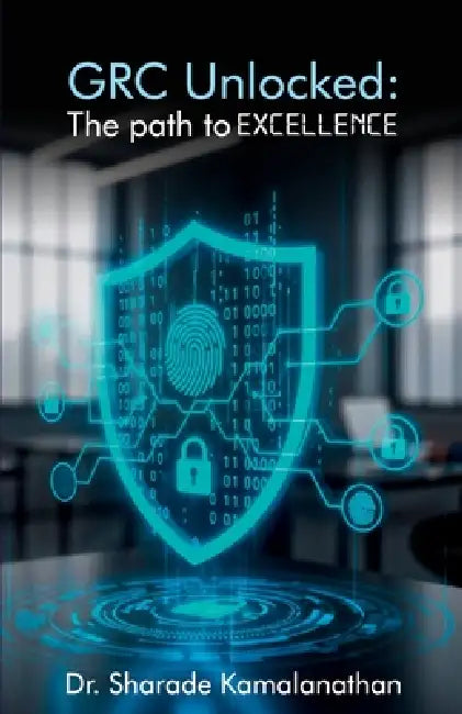 GRC Unlocked: The path to Excellence by Sharade Kamalanathan