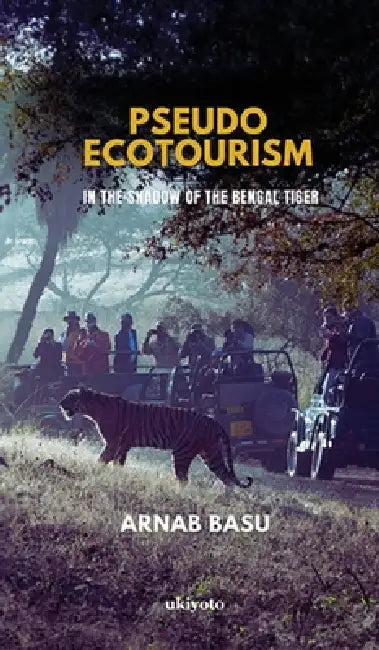 Pseudo Ecotourism by Arnab Basu