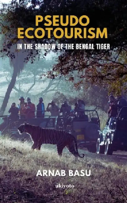 Pseudo Ecotourism by Arnab Basu