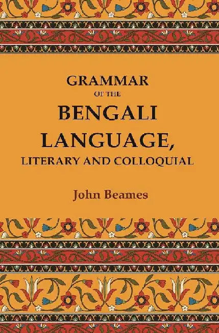 Grammar of The Bengali Language, Literary and Colloquial by John Beames