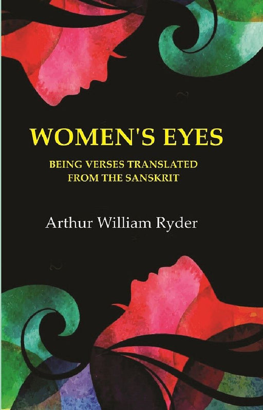 Women'S Eyes: Being Verses Translated From The Sanskrit by Translator: Arthur William Ryder