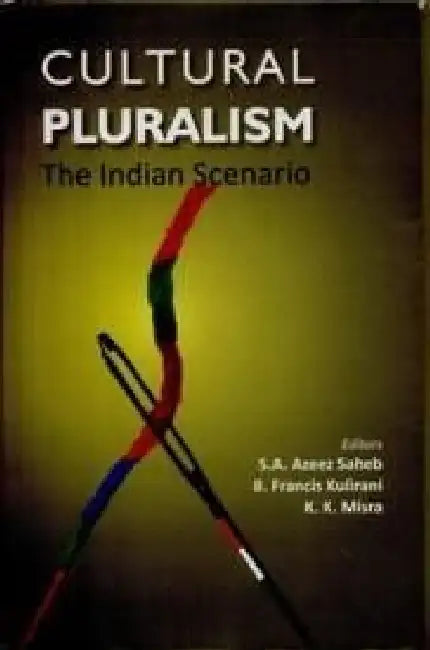 Cultural Pluralism: The Indian Scenario by S.A. Azeez Saheb