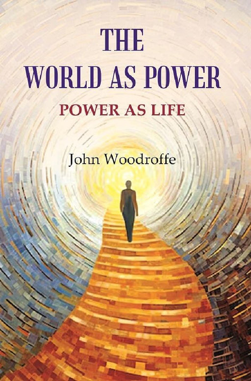 The World As Power: Power As Life by John Woodroffe
